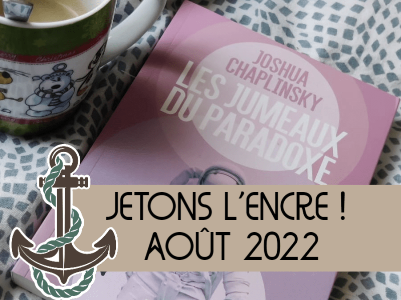 Jetons l&rsquo;encre ! Août 2022 [Récap&rsquo;&nbsp;#11]