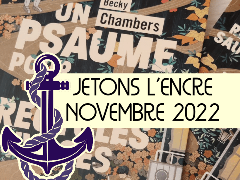 Jetons l&rsquo;encre ! Novembre 2022 [Récap&rsquo;&nbsp;#14]