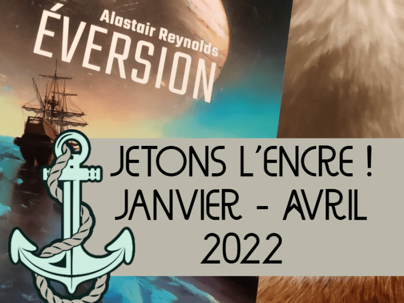 Jetons l&rsquo;encre ! Janvier – Avril 2023 [Récap&rsquo;&nbsp;#16]